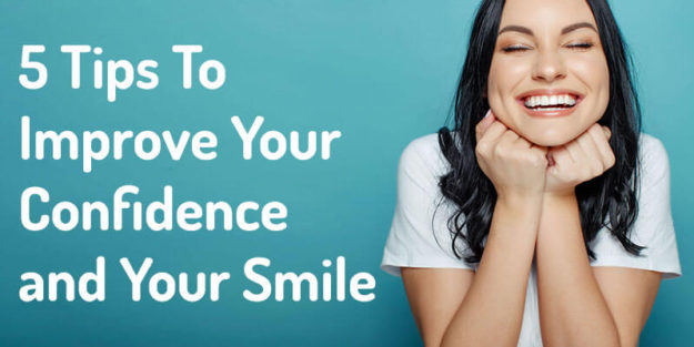 5 Tips To Improve Your Confidence and Your Smile 5 Tips To Improve Your Confidence and Your Smile